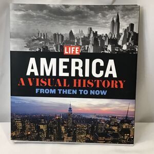 America : A Visual History - From Then to Now by Life Magazine Editors